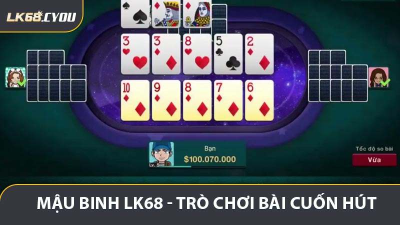 Mậu Binh LK68 - Trò Chơi Bài Giải Trí Cuốn Hút