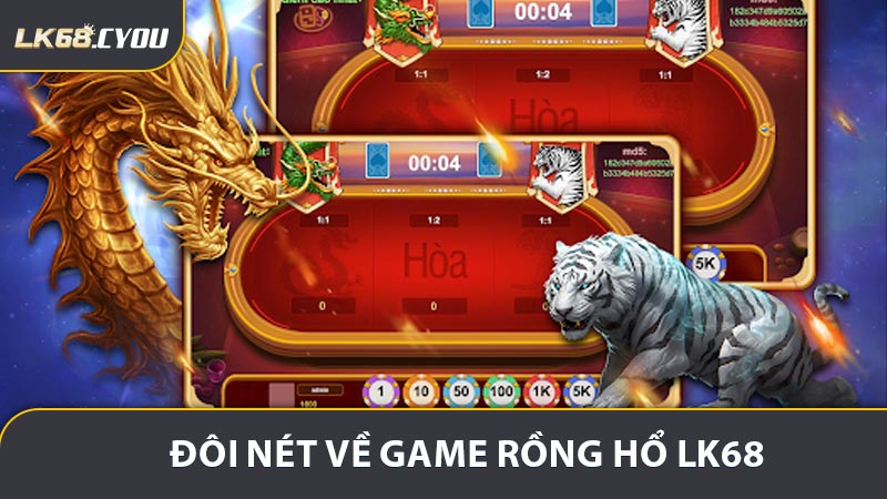 Giới thiệu một số thông tin chung về game cược Rồng Hổ LK68