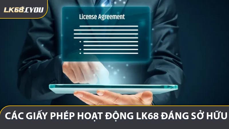 Các giấy phép hoạt động LK68 đáng sở hữu ngày nay