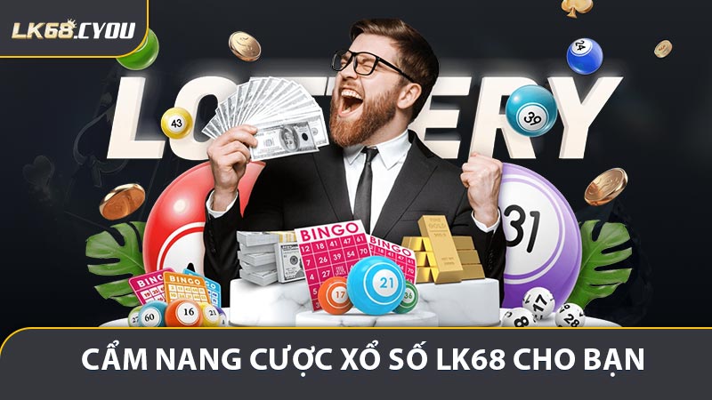 Cẩm nang cược xổ số LK68 cho bạn