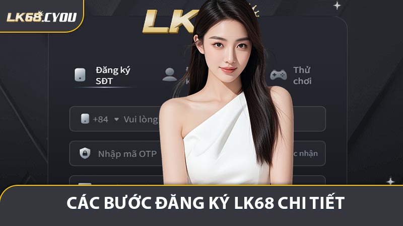 Bước 1: Truy cập website LK68 và đăng ký thành viên