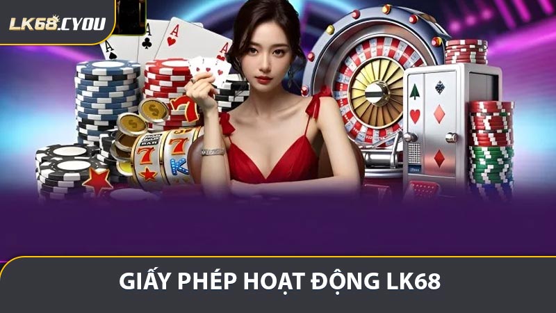 Tầm quan trọng của giấy phép hoạt động LK68