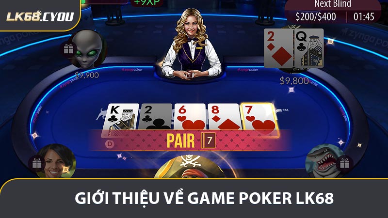 Giới thiệu đôi nét về thể loại game Poker LK68
