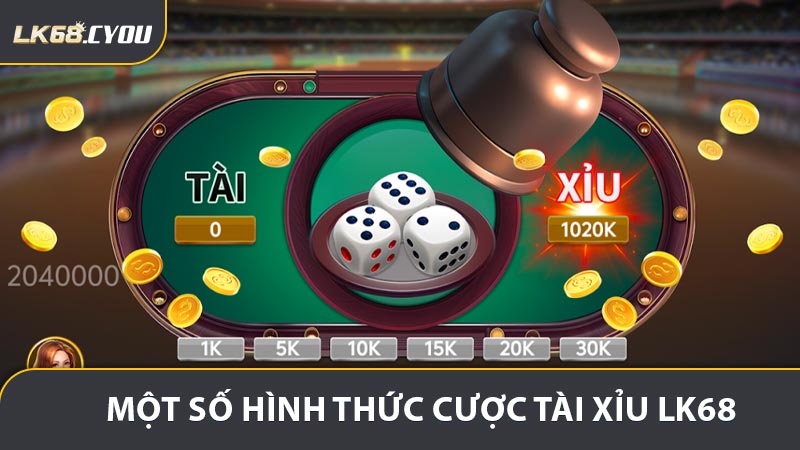 Một số hình thức cược nổi bật trong tài xỉu LK68