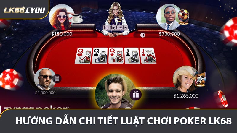 Hướng dẫn chi tiết luật chơi Poker LK68 cho anh em ân thủ