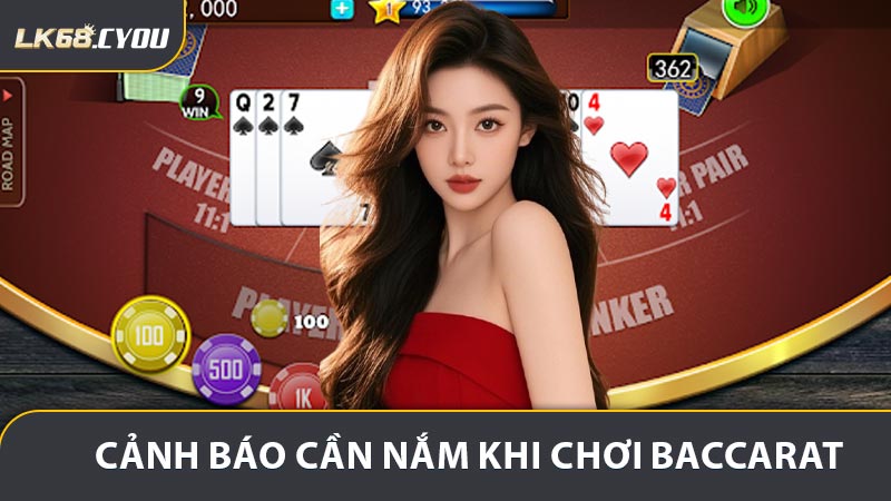 Một số cảnh báo quan trọng anh em cần nắm khi chơi baccarat LK68