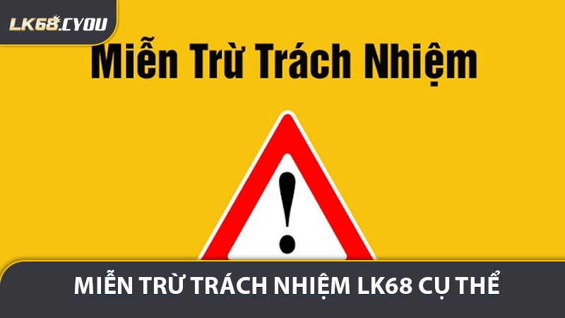 Các trường hợp miễn trừ trách nhiệm LK68 