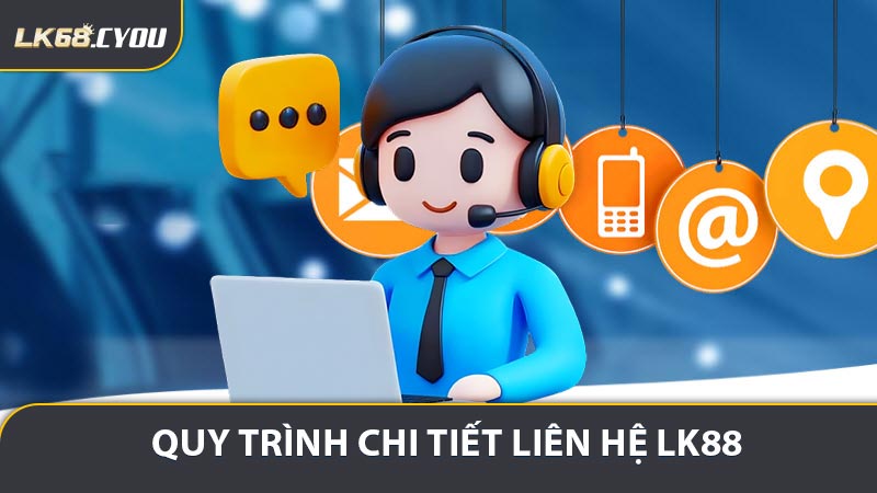 Quy trình 3 bước Liên hệ LK68