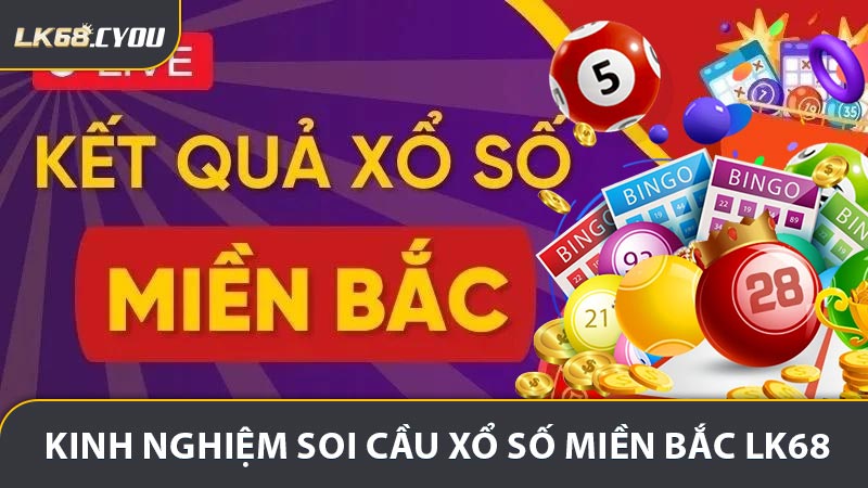 Chia Sẻ Kinh Nghiệm Tối ưu hoá Kết Quả Xổ số miền Bắc LK68