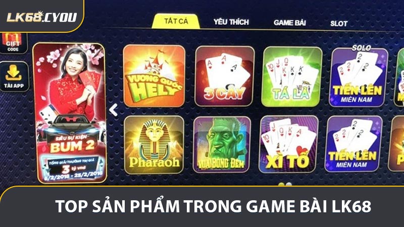 Các sản phẩm giải trí hấp dẫn nhất trong game bài LK68